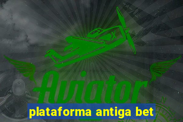 plataforma antiga bet